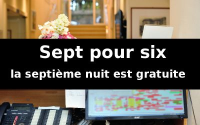 « Sept pour six » … la septième nuit est gratuite en moyenne et basse saison